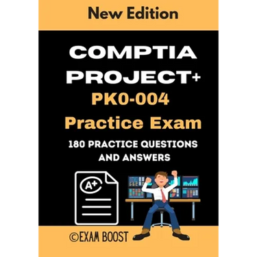 CompTIA Project+ PK0-004 Practice Exam: Actual New Exams Questions and Answers for CompTIA Project+ Certification