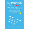 Surviving the Toxic Workplace: From an HR insider: How to Reclaim your Power, Peace, and Happiness