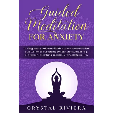 Guided Meditation for Anxiety: The Beginner's Guide Meditation to Overcome Anxiety Easily. How to Cure Panic Attacks, Stress, Brain Fog, Depression,