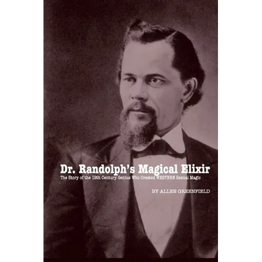 Dr. Randolph's Magical Elixir: The Story of the 19th Century Genius Who Created WESTERN Sexual Magic
