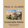 Sustainable Adobe: The Art and Technique of Adobe Construction