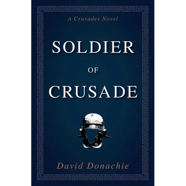 Soldier of Crusade: A Crusades Novel