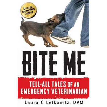 Bite Me: Tell-All Tales of an Emergency Veterinarian