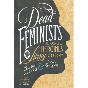 Dead Feminists: Historic Heroines in Living Color