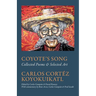 Coyote's Song Collected Poems & Selected Art Carlos Cortez Koyokuikatl