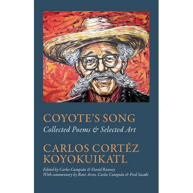 Coyote's Song Collected Poems & Selected Art Carlos Cortez Koyokuikatl