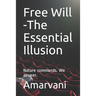 Free Will -The Essential Illusion: Nature commands. We answer.