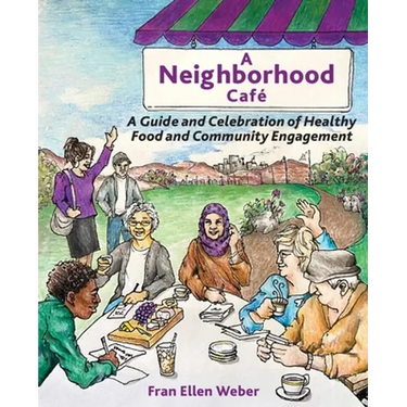 A Neighborhood Café: A Guide and Celebration of Healthy Food and Community Engagement, Black and White Edition