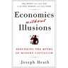 Economics Without Illusions: Debunking the Myths of Modern Capitalism