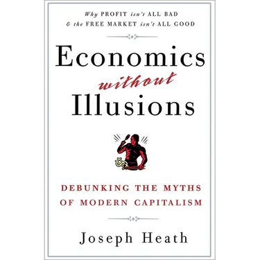 Economics Without Illusions: Debunking the Myths of Modern Capitalism