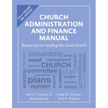 Church Administration and Finance Manual: Resources for Leading the Local Church