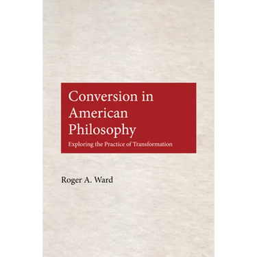 Conversion in American Philosophy: Exploring the Practice of Transformation