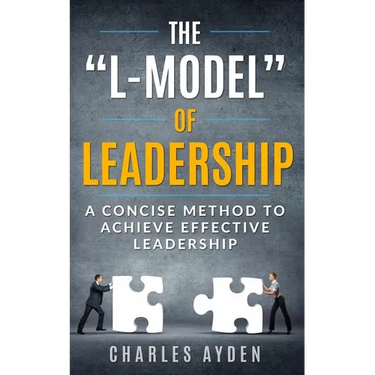 The "L-Model" of Leadership: A Concise Method To Achieve Effective Leadership