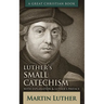 Luther's Small Catechism: With Explanation and Luther's Preface