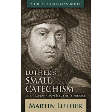 Luther's Small Catechism: With Explanation and Luther's Preface