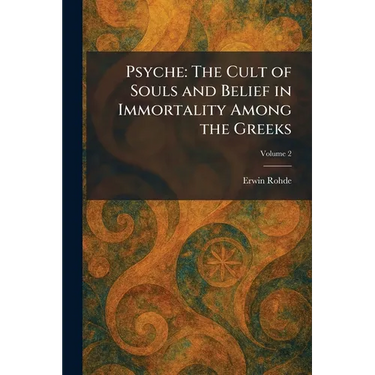 Psyche: The Cult of Souls and Belief in Immortality Among the Greeks