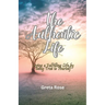 The Authentic Life: Living a Fulfilling Life by Being True to Yourself