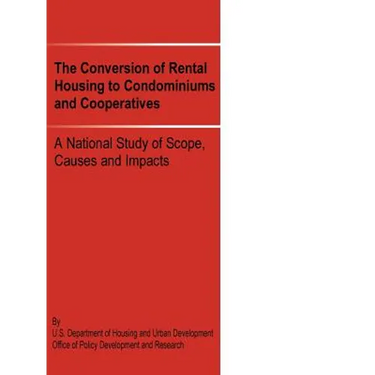 The Conversion of Rental Housing to Condominiums and Cooperatives: A National Study of Scope, Causes and Impacts