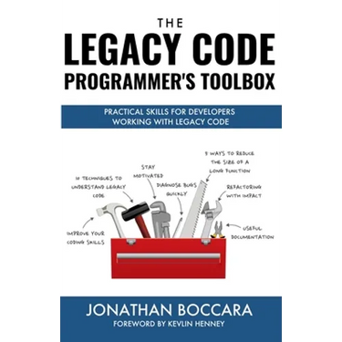 The Legacy Code Programmer's Toolbox: Practical Skills for Software Professionals Working with Legacy Code
