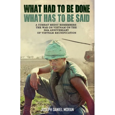 What Had to be Done/What Has to be Said: A Combat Medic Remembers the War on Vietnam on the 50th Anniversary of Vietnamese Reunification