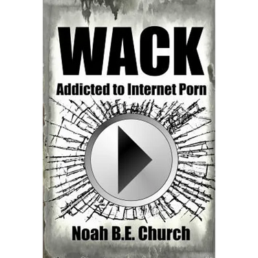 Wack: Addicted to Internet Porn