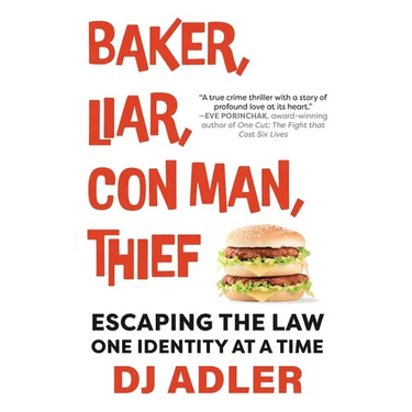 Baker, Liar, Con Man, Thief: Escaping the Law One Identity at a Time