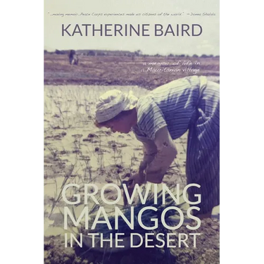 Growing Mangos in the Desert: a memoir of life in a Mauritanian village