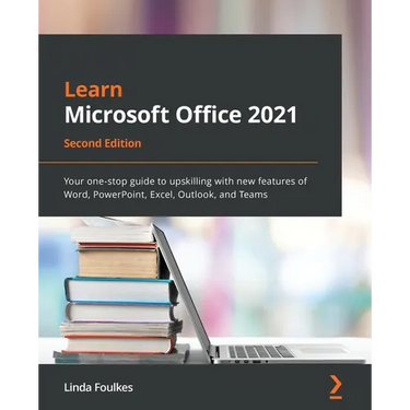 Learn Microsoft Office 2021 - Second Edition: Your one-stop guide to upskilling with new features of Word, PowerPoint, Excel, Outlook, and Teams