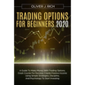 Trading Options for Beginners 2020: A Guide To Make Money With Trading Options. Crash Course For Success. Create Passive Income Using Simple Strategie