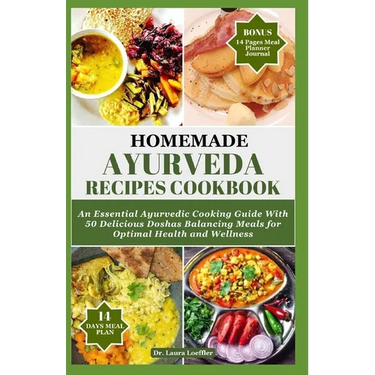 Homemade Ayurveda Recipes Cookbook: An Essential Ayurvedic Cooking Guide With 55 Delicious Doshas Balancing Meals for Optimal Health and Wellness
