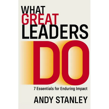 What Great Leaders Do: 7 Essentials for Enduring Impact