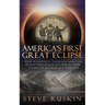 America's First Great Eclipse: How Scientists, Tourists, and the Rocky Mountain Eclipse of 1878 Changed Astronomy Forever