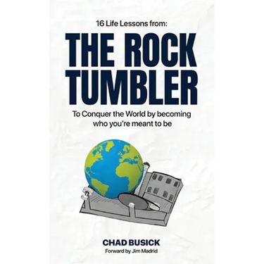 The Rock Tumbler: 16 Life Lessons to Conquer the World by becoming who you're meant to be