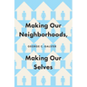 Making Our Neighborhoods, Making Our Selves