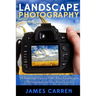 Landscape Photography: 10 Essential Tips To Take Your Landscape Photography To The Next Level