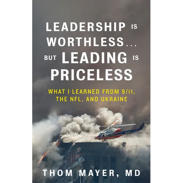 Leadership Is Worthless...But Leading Is Priceless: What I Learned from 9/11, the Nfl, and Ukraine