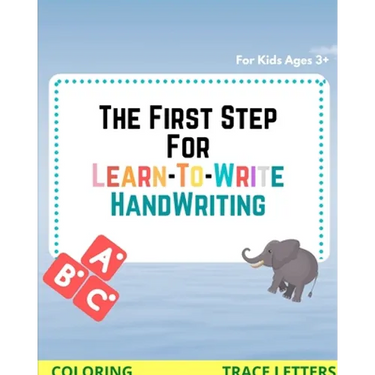 The First Step for Learn To Write: Practice & handwriting workbook For Kids Ages 3+ (writing & coloring)
