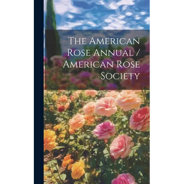 The American Rose Annual / American Rose Society