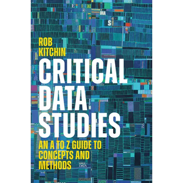 Critical Data Studies: An A to Z Guide to Concepts and Methods