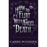 How to Flirt With the Angel of Death: A Sinfully Funny Paranormal Romantic Comedy