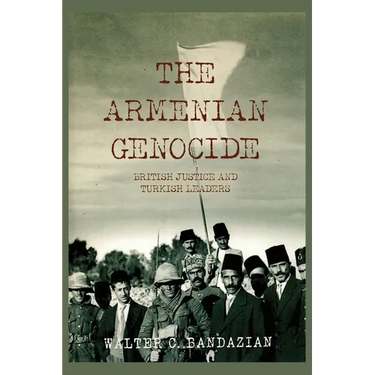 The Armenian Genocide: British Justice and Turkish Leaders