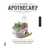 The Home Apothecary: Cold Spring Apothecary's Cookbook of Hand-Crafted Remedies & Recipes for the Hair, Skin, Body, and Home