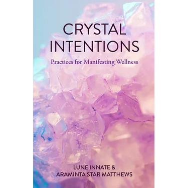 Crystal Intentions: Practices for Manifesting Wellness (Crystal Book, Crystals Meanings)
