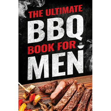 The Ultimate BBQ Book for Men: 101 Things Every Barbecue Lover Should Know