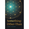 Something-Other-Than: A Spiritual Memoir