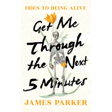 Get Me Through the Next Five Minutes: Odes to Being Alive