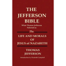 THE JEFFERSON BIBLE What Thomas Jefferson Selected as THE LIFE AND MORALS OF JESUS OF NAZARETH
