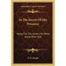 In The Secret Of His Presence: Helps For The Inner Life When Alone With God