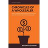 Chronicles of a Wholesaler: How I Turned $500 into $120,000 in Sixty Days with Real Estate Wholesaling
