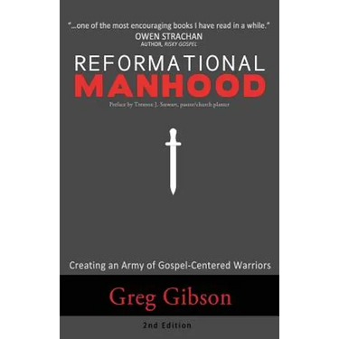 Reformational Manhood: Creating a Culture of Gospel-Centered Warriors